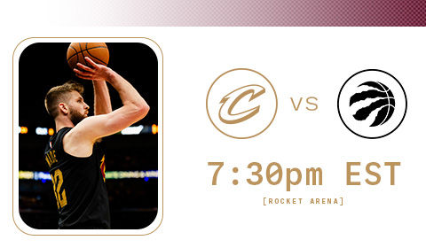 Cavs vs Raptors 7:30 PM at Rocket Arena
