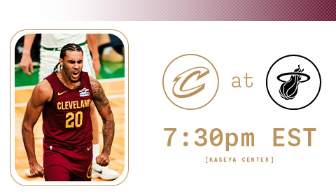 Cavs at Heat 7:30 PM at Kaseya Center