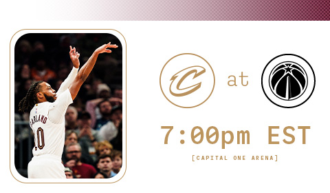 Cavs at Wizards 7:00 PM at Captial One Arena