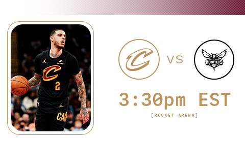 Cavs vs Hornets 3:30 PM at Rocket Arena