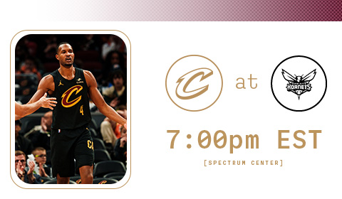 Cavs at Hornets 7:00 PM at Spectrum Center