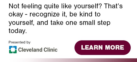 Not feeling quite like yourself? That's okay - recognize it, be kind to yourself, and take one small step today. Click to learn more from Cleveland Clinic