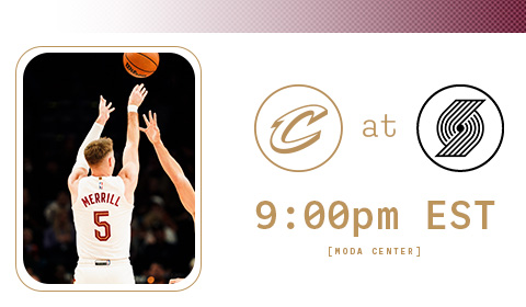 Cavs at Trail Blazers 9:00 PM at Moda Center