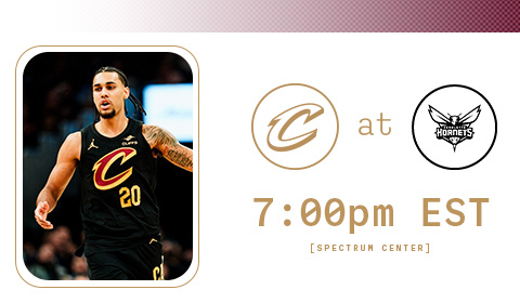 Cavs at Hornets 7:00 PM at Spectrum Center