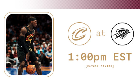 Cavs at Thunder 1:00 PM at Paycom Center