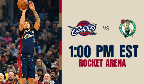 Cavs vs Celtics 1:00 PM at Rocket Arena