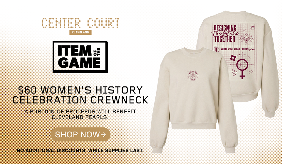 Item of the Game: $60 Women's History Celebration Crewneck. A portion of proceeds will benefit Cleveland Pearls. Click to shop now.