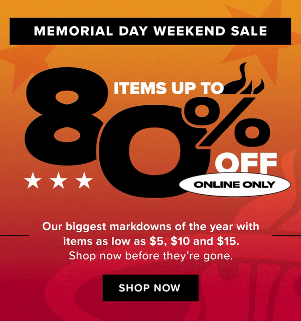 Memorial Day Weekend Sale | Items up to 80% Off | Online Only
