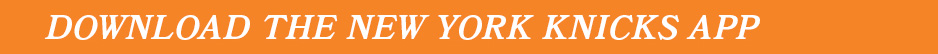 DOWNLOAD THE NEW YORK KNICKS APP