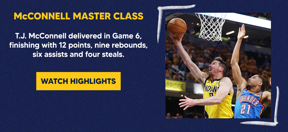T.J. McConnell delivered in Game 6, finishing with 12 points, nine rebounds, six assists and four steals.
