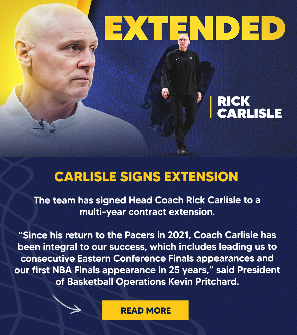 The team has signed Head Coach Rick Carlisle to a multi-year contract extension.  “Since his return to the Pacers in 2021, Coach Carlisle has been integral to our success, which includes leading us to consecutive Eastern Conference Finals appearances and our first NBA Finals appearance in 25 years,” said President of Basketball Operations Kevin Pritchard.