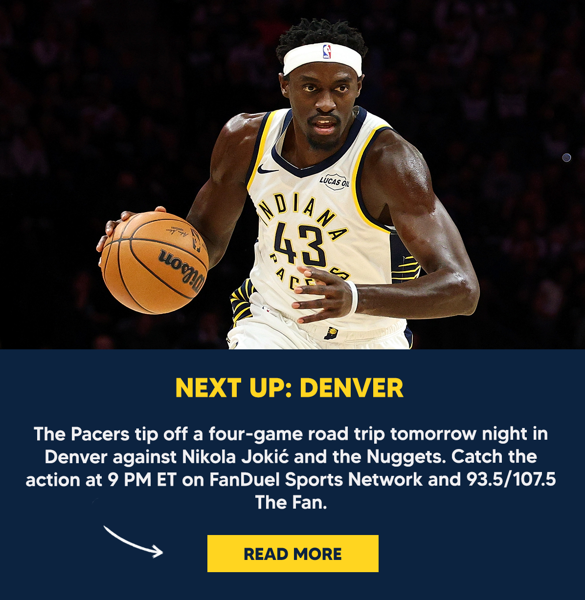 The Pacers tip off a four-game road trip tomorrow night in Denver against Nikola Jokić and the Nuggets. Catch the action at 9 PM ET on FanDuel Sports Network and 93.5/107.5 The Fan. 