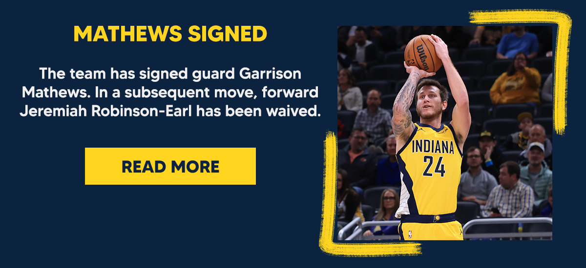 The team has signed guard Garrison Mathews. In a subsequent move, forward Jeremiah Robinson-Earl has been waived.