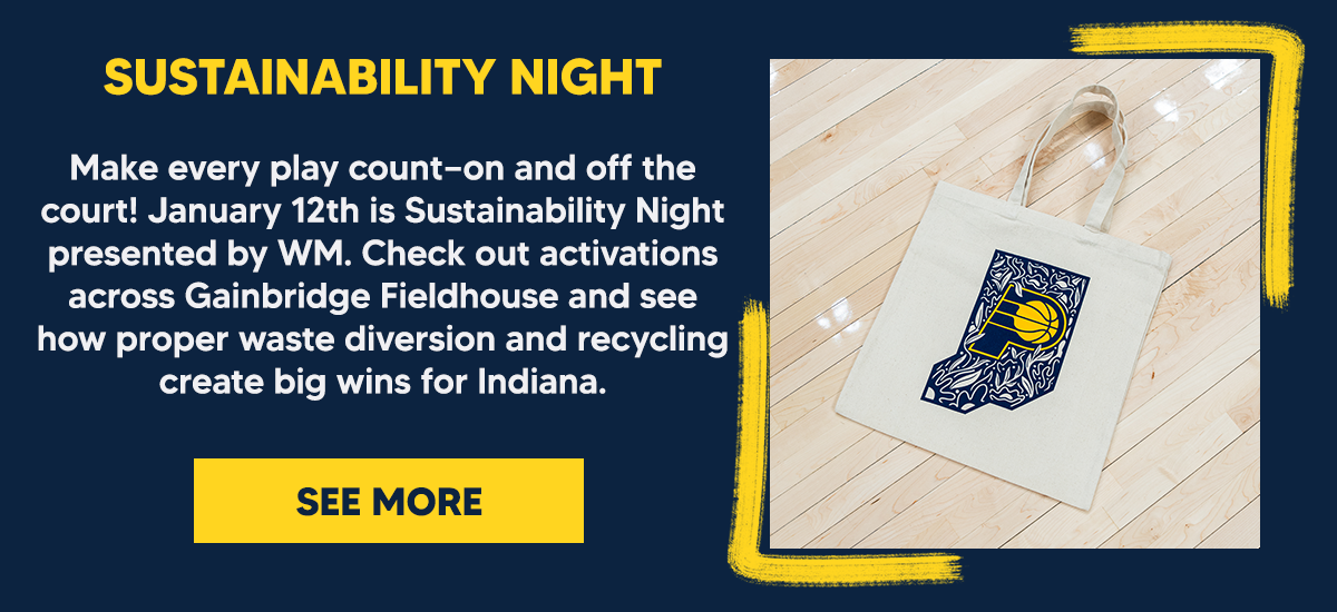 Make every play count—on and off the court! January 12th is Sustainability Night presented by WM. Check out activations across Gainbridge Fieldhouse and see how proper waste diversion and recycling create big wins for Indiana. 