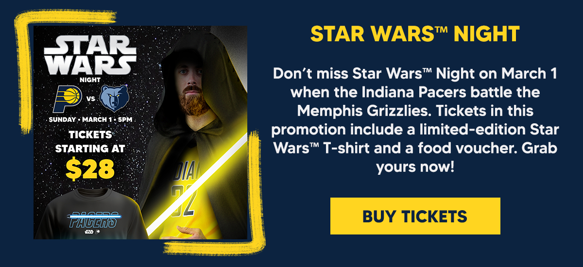 Don’t miss Star Wars™ Night on March 1 when the Indiana Pacers battle the Memphis Grizzlies. Tickets in this promotion include a limited-edition Star Wars™ T-shirt and a food voucher. Grab yours now!