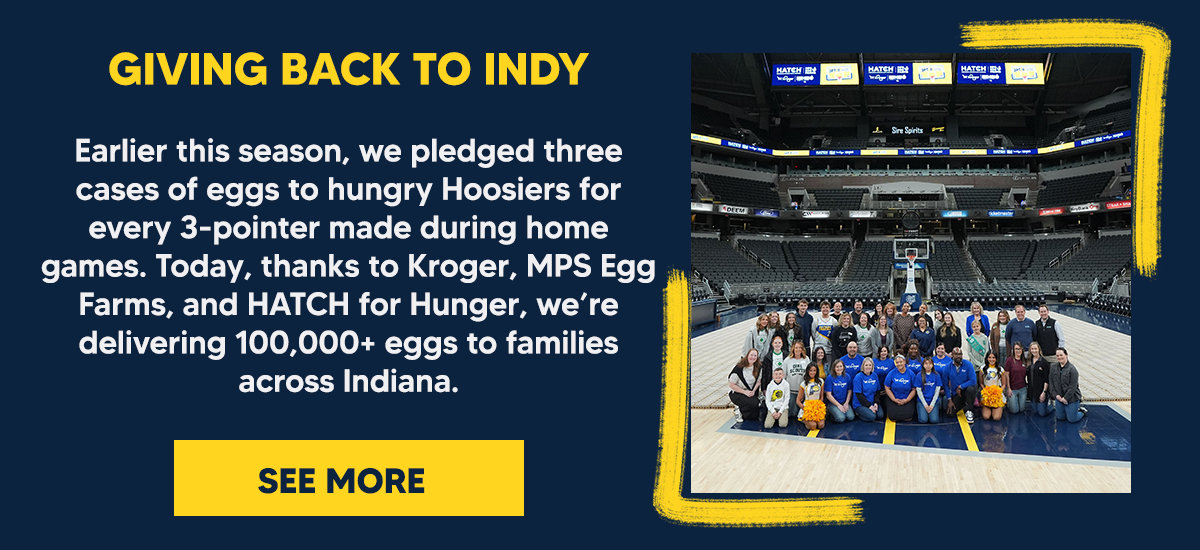 Earlier this season, we pledged three cases of eggs to hungry Hoosiers for every 3-pointer made during home games. Today, thanks to Kroger, MPS Egg Farms, and HATCH for Hunger, we’re delivering 100,000+ eggs to families across Indiana.