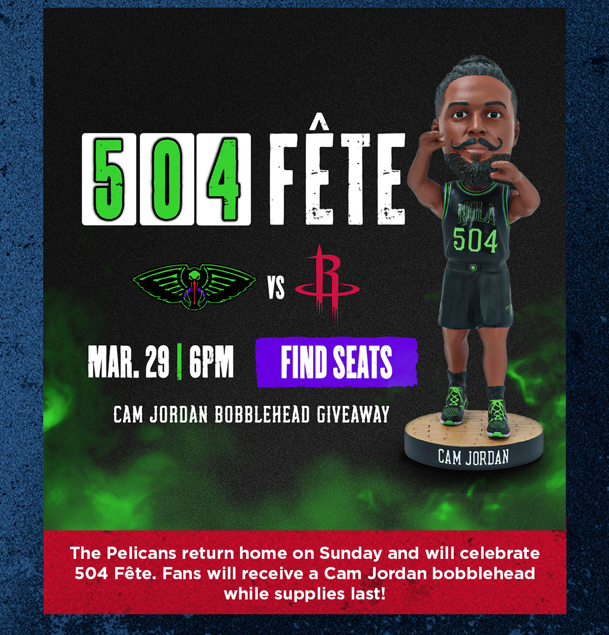 The Pelicans return home on Sunday and will celebrate 504 Fete. Fans will receive a Cam Jordan bobblehead while supplies last!