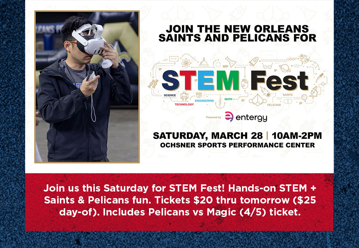 Join us this Saturday for STEM Fest! Hands-on STEM + Saints & Pelicans fun. Tickets $20 thru tomorrow ($25 day-of). Includes Pelicans vs Magic (4/5) ticket.