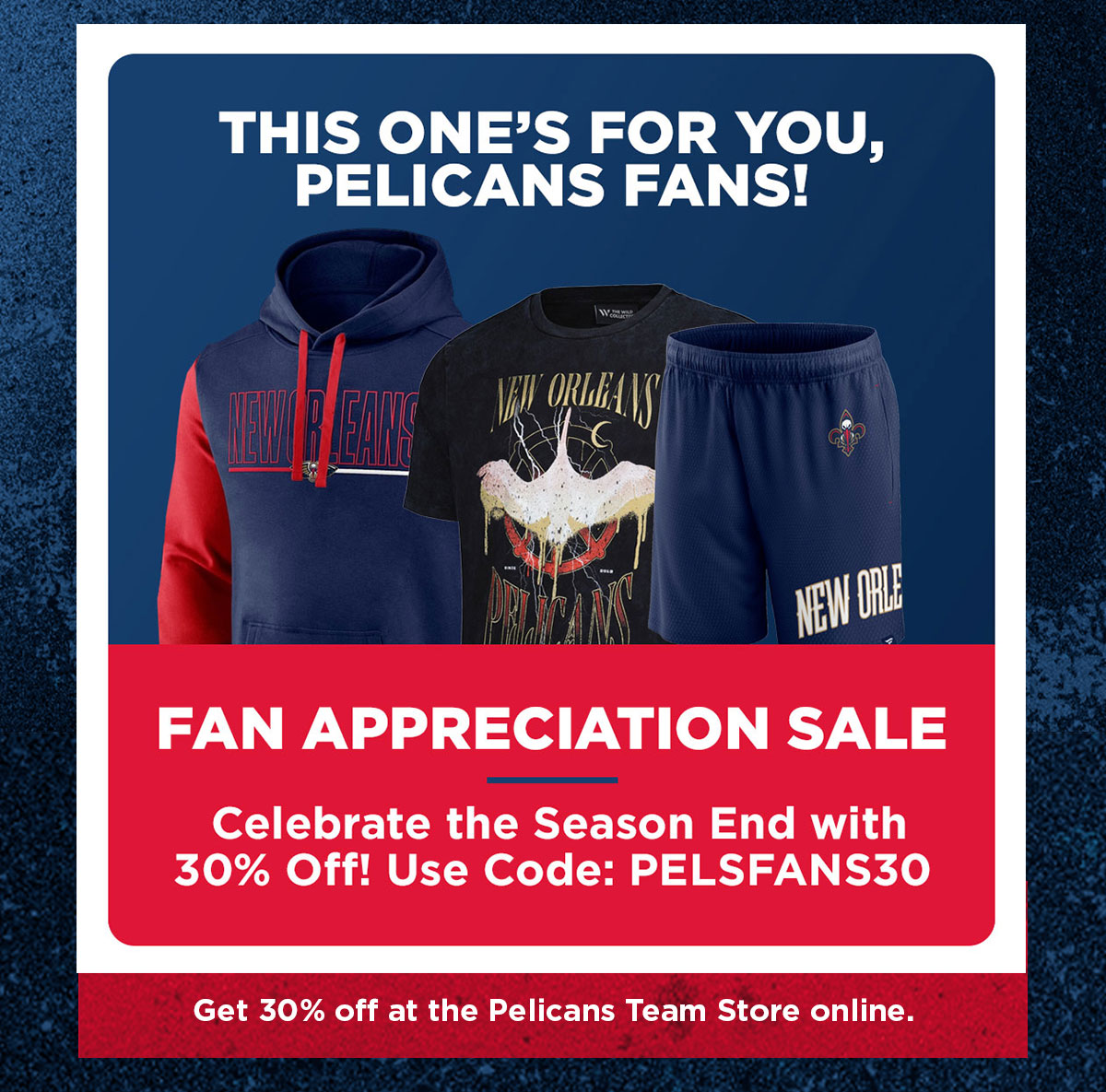 This one's for you, Pelicans fans! Fan Appreciation Sale. Celebrate the season with 30% off. Use code PELSFANS30