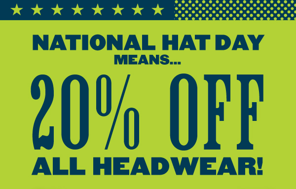 National Hat Day Means... 20% Off All Headwear! 