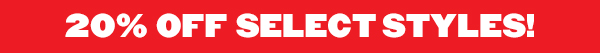 20% Off Select Styles! 