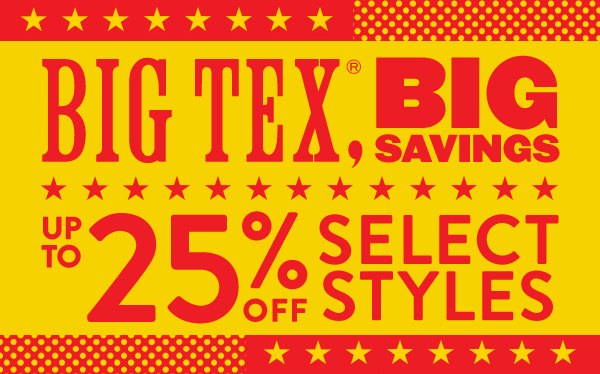 Big Tex®, Big Savings | Up To 25% Off Select Styles