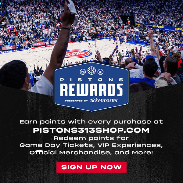 PISTONS REWARDS PRESENTED TICKETMASTER | Earn points with every purchase at PISTONS313SHOP.COM | Redeem points for Game Day Tickets, VIP Experiences, Official Merchandise, and More! | SIGN UP NOW