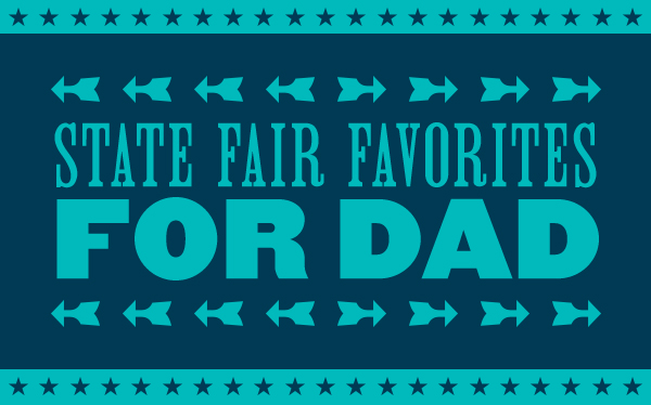 STATE FAIR FAVORITES FOR DAD