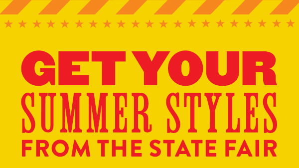GET YOUR SUMMER STYLES FROM THE STATE FAIR
