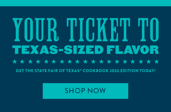YOUR TICKET TO TEXAS-SIZED FLAVOR | GET THE STATE FAIR OF TEXAS ® COOKBOOK 2026 EDITION TODAY! | SHOP NOW