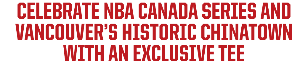 Celebrate NBA Canada Series and Vancouver’s Historic Chinatown with an Exclusive Tee