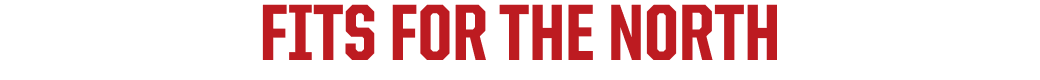 FITS FOR THE NORTH