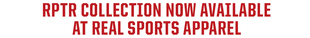 RPTR COLLECTION NOW AVAILABLE AT REAL SPORTS APPAREL
