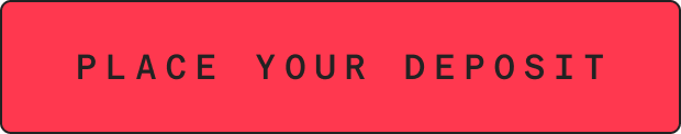 PLACE YOUR DEPOSIT
