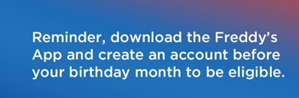 Download the Freddy’s app & create an account today.