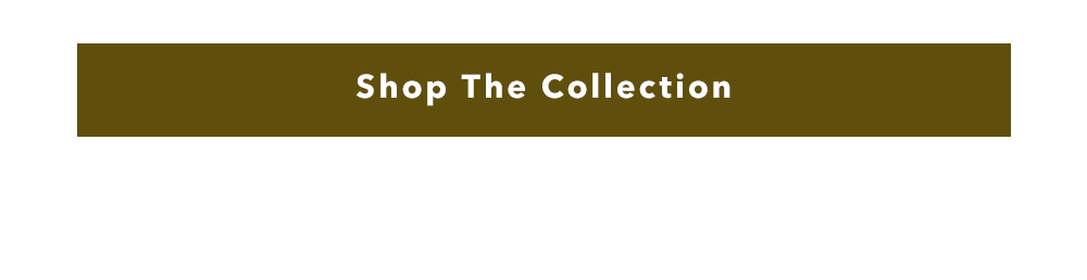 Shop the Collection Shop the Collection