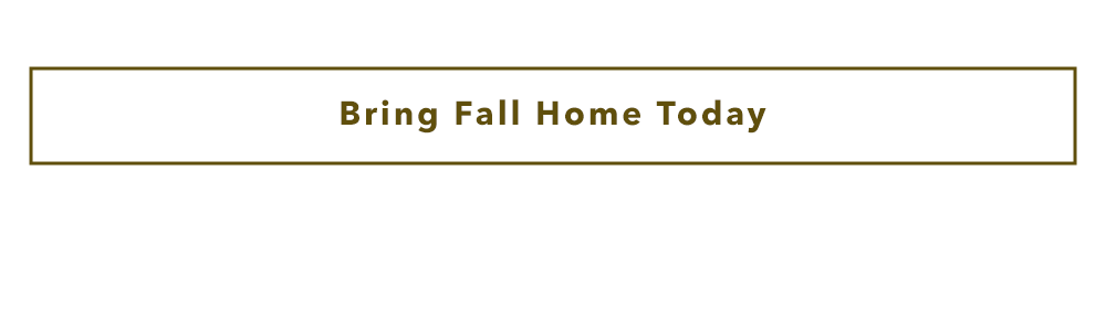 Bring Fall Home Today