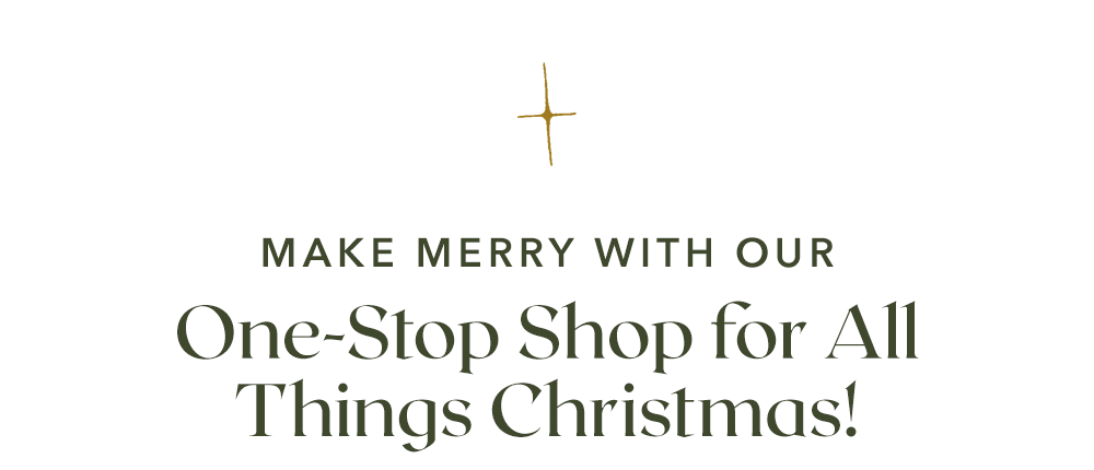 Make Merry With Our One-Stop Shop for All Things Christmas!