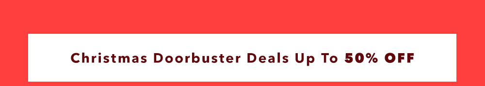 Christmas Doorbuster Deals Up To 50% OFF