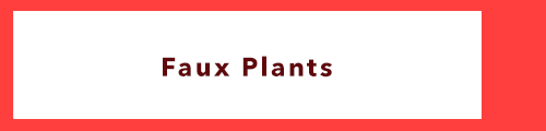 Faux Plants
