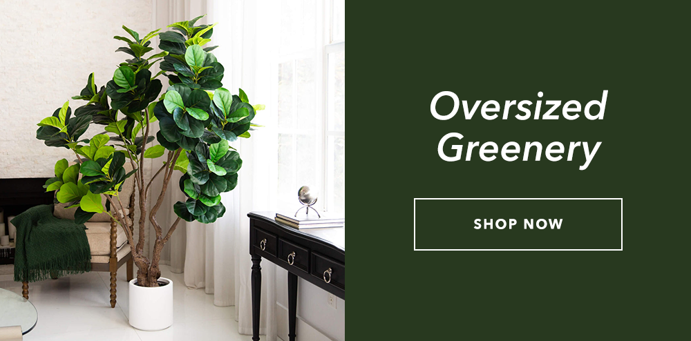 SHOP OVERSIZED GREENERY