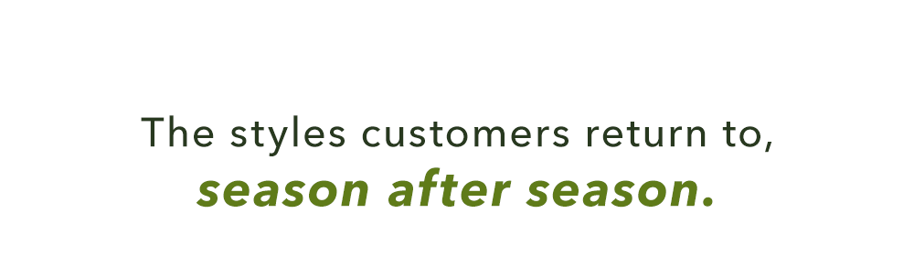 The styles customers return to, season after season.