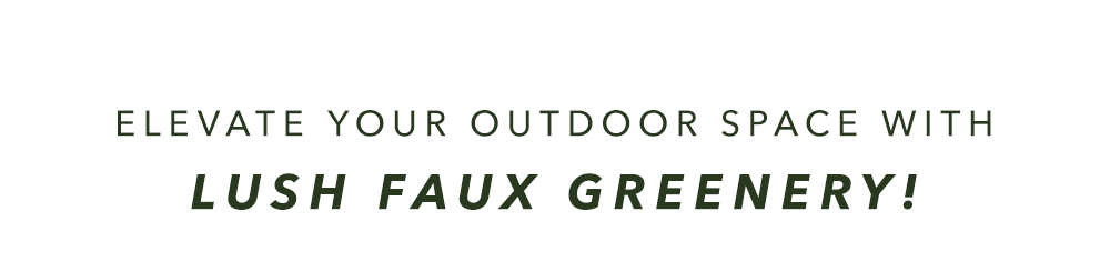 Elevate Your Outdoor Space with Lush Faux Greenery!