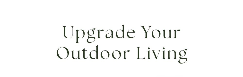 Upgrade Your Outdoor Living