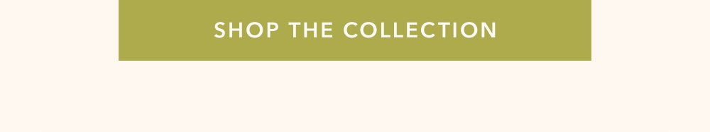 SHOP THE COLLECTION