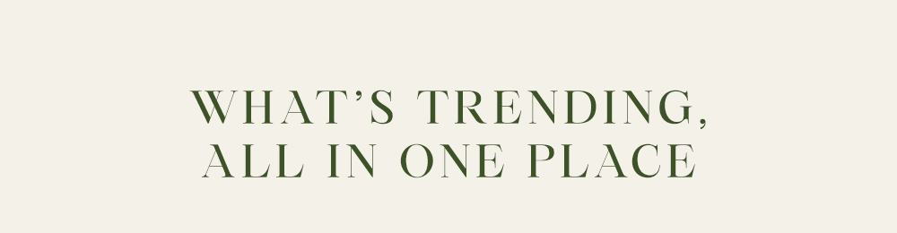 What’s Trending, All in One Place