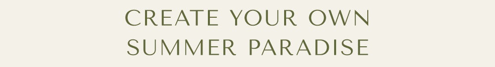 Create Your Own Summer Paradise