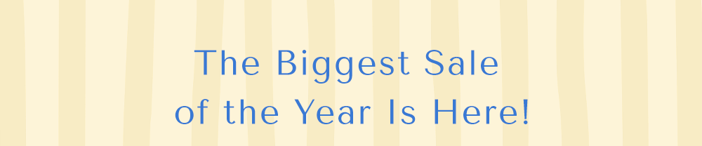The Biggest Sale of the Year is Here!