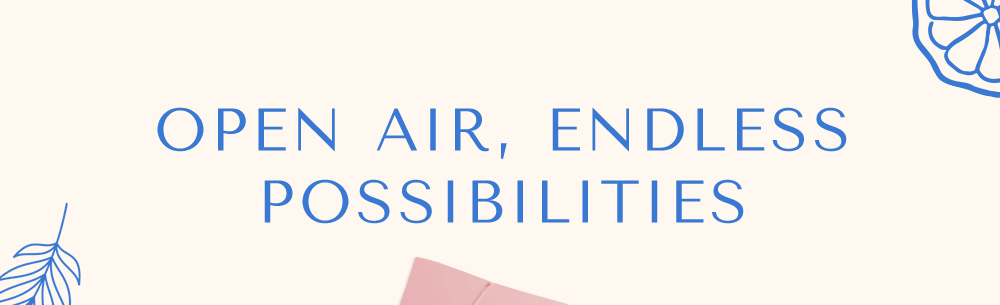 Open Air, Endless Possibilities