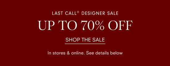 Last Call® Designer Sale: UP TO 70% OFF - Shop The Sale